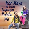 Mor Maya Ma Tai Ha Laptaye Rahibe Wo